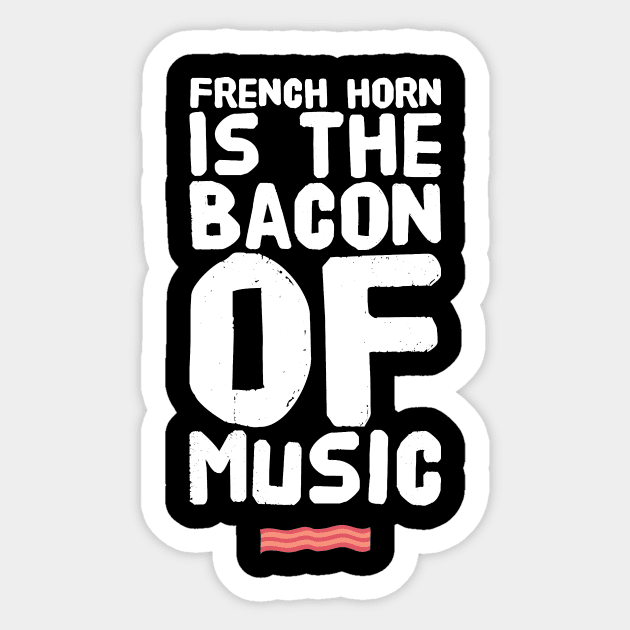 French Horn Is the Bacon of Music Sticker by captainmood